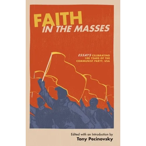 Faith in the Masses: Essays Celebrating 100 years of the Communist Party USA