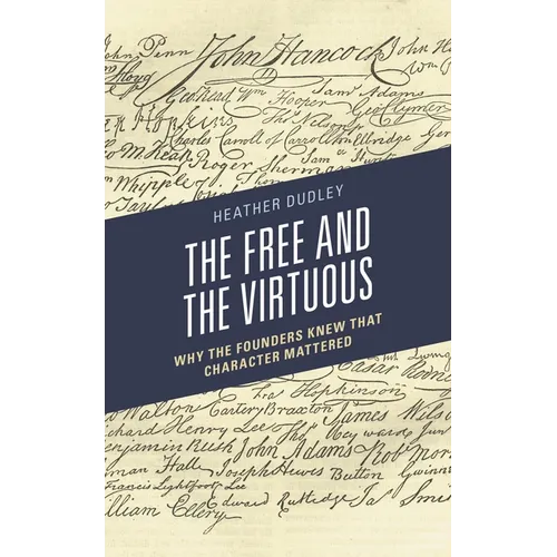Free and the Virtuous: Why the Founders Knew that Character Mattered
