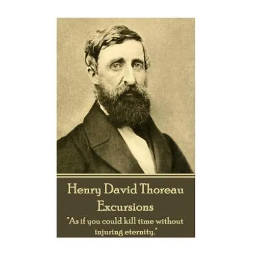 Henry David Thoreau - Excursions: "As if you could kill time without injuring eternity."