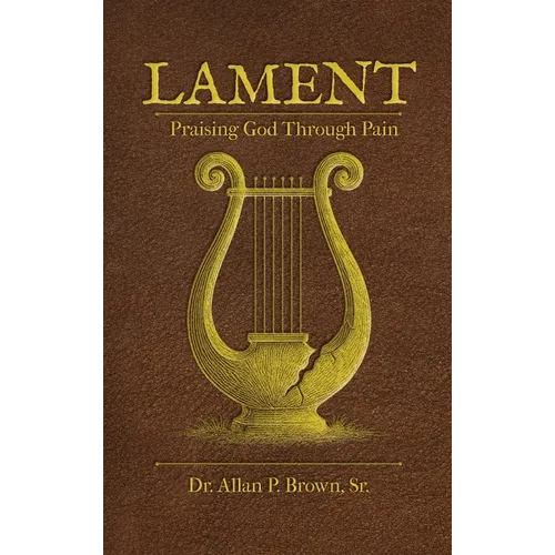 Lament: Praising God Through Pain