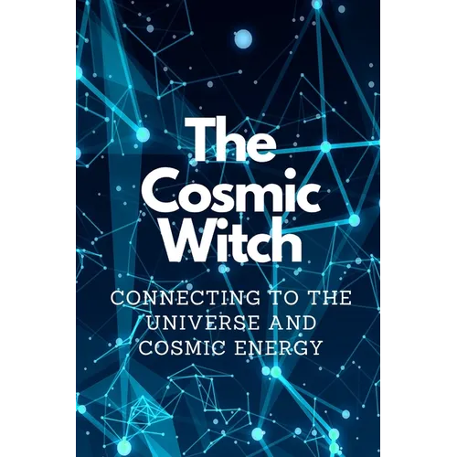 The Cosmic Witch: Connecting to the Universe and Cosmic Energy
