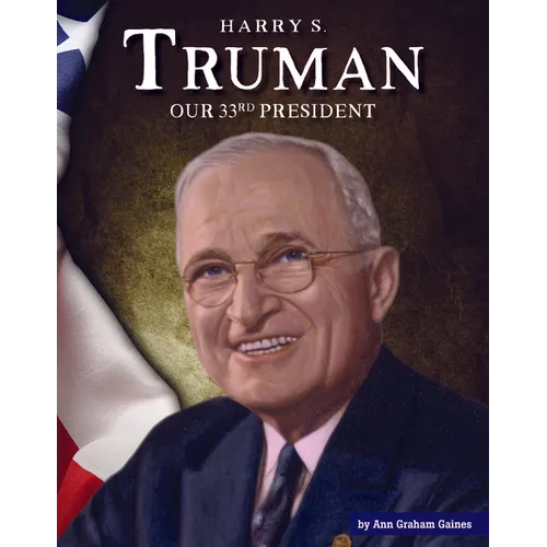 Harry S. Truman: Our 33rd President
