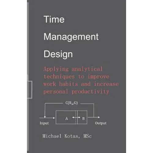 Time Management Design: Applying analytical techniques to improve work habits and increase personal productivity