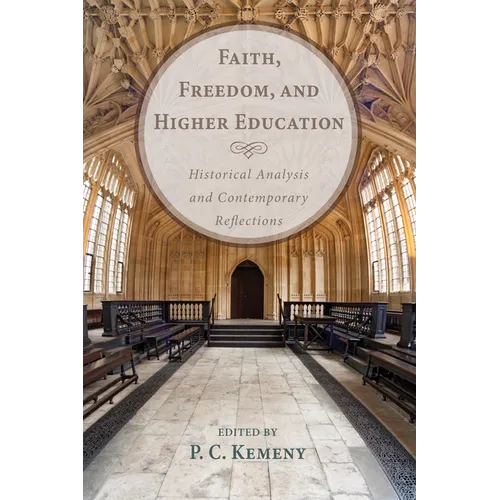 Faith, Freedom, and Higher Education: Historical Analysis and Contemporary Reflections