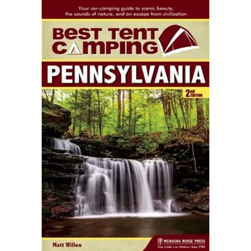 Best Tent Camping: Pennsylvania: Your Car-Camping Guide to Scenic Beauty, the Sounds of Nature, and an Escape from Civilization