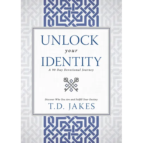 Unlock Your Identity a 90 Day Devotional: Discover Who You Are and Fulfill Your Destiny
