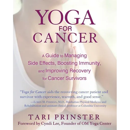 Yoga for Cancer: A Guide to Managing Side Effects, Boosting Immunity, and Improving Recovery for Cancer Survivors
