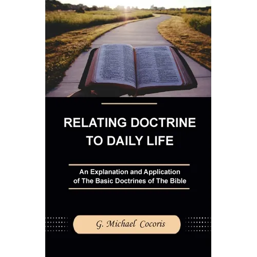 Relating Doctrine to Daily Life: An Explanation and Application of The Basic Doctrines of The Bible