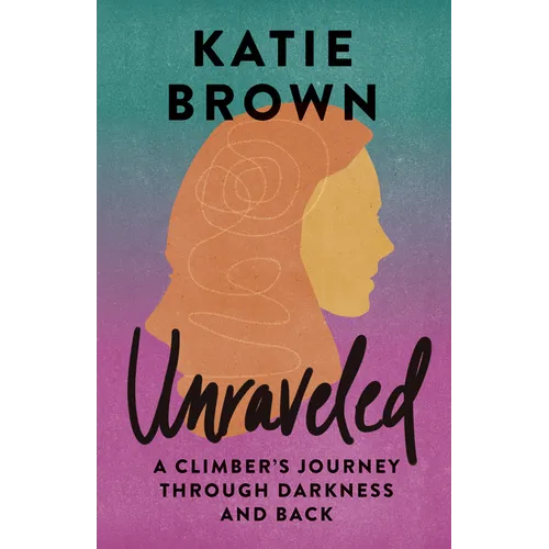 Unraveled: A Climber's Journey Through Darkness and Back - Paperback