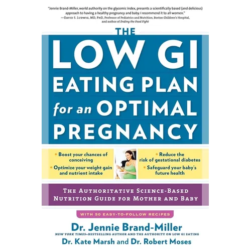 The Low GI Eating Plan for an Optimal Pregnancy: The Authoritative Science-Based Nutrition Guide for Mother and Baby
