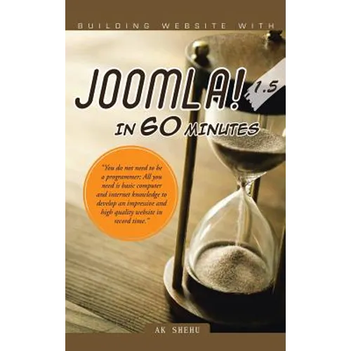 Building Website with Joomla! 1.5 in 60 Minutes: "You Do Not Need to Be a Programmer; All You Need Is Basic Computer and Internet Knowledge to Develop