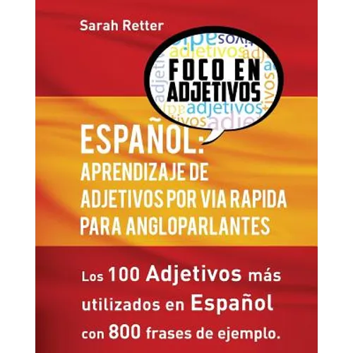 Espanol: Aprendizaje De Adjetivos por Via Rapida para Angloparlantes: Los 100 adjetivos mas usados en espanol con 800 frases de ejemplo