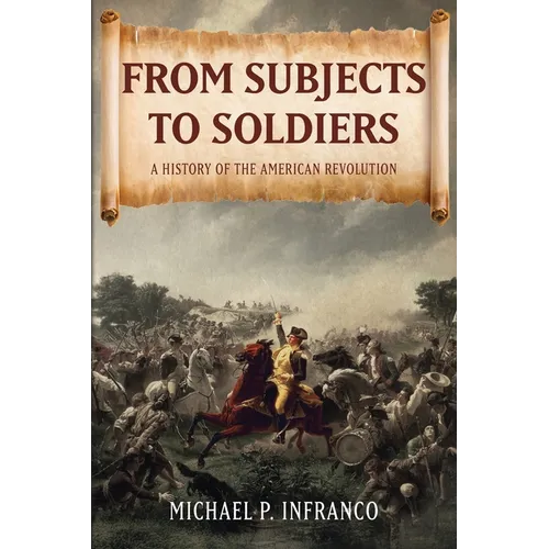From Subjects to Soldiers: A History of the American Revolution