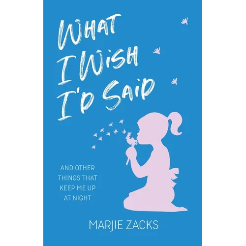 What I Wish I'd Said: And Other Things That Keep Me Up at Night
