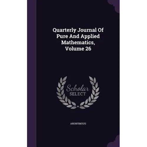 Quarterly Journal Of Pure And Applied Mathematics, Volume 26