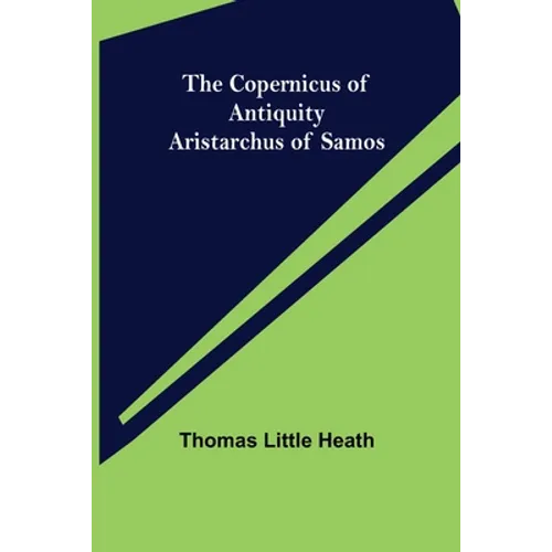 The Copernicus of Antiquity; Aristarchus of Samos