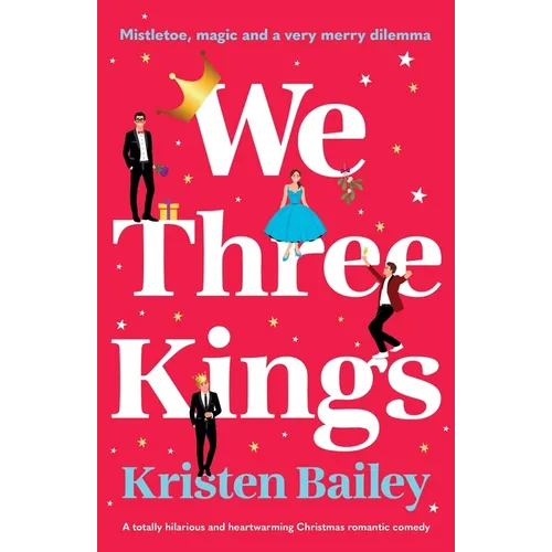 We Three Kings: A totally hilarious and heart-warming Christmas romantic comedy