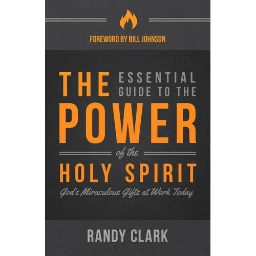The Essential Guide to the Power of the Holy Spirit: God's Miraculous Gifts at Work Today - Paperback