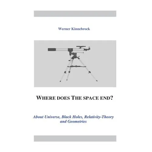 Where does the space end?: About Universe, Black Holes, Relativity Theory and Geometries
