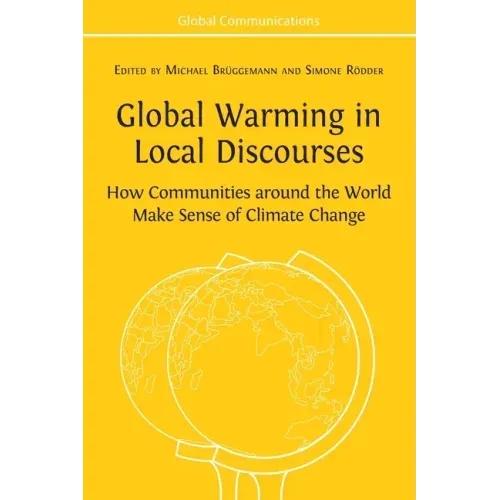 Global Warming in Local Discourses: How Communities around the World Make Sense of Climate Change