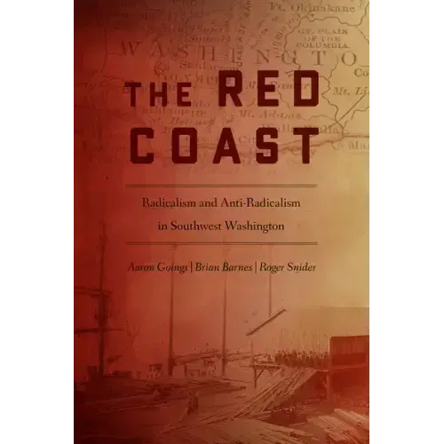 The Red Coast: Radicalism and Anti-Radicalism in Southwest Washington