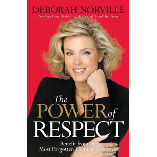 The Power of Respect: Benefit from the Most Forgotten Element of Success