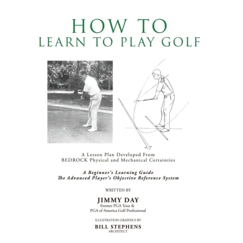 How To Learn To Play Golf: A Lesson Plan Developed From BEDROCK Physical and Mechanical Certainties