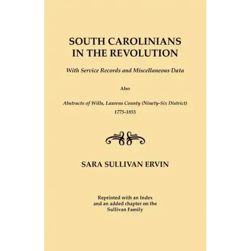 South Carolinians in the Revolution. with Service Records and Miscellaneous Data. Also, Abstracts of Wills, Laurens County (Ninety-Six District), 1775