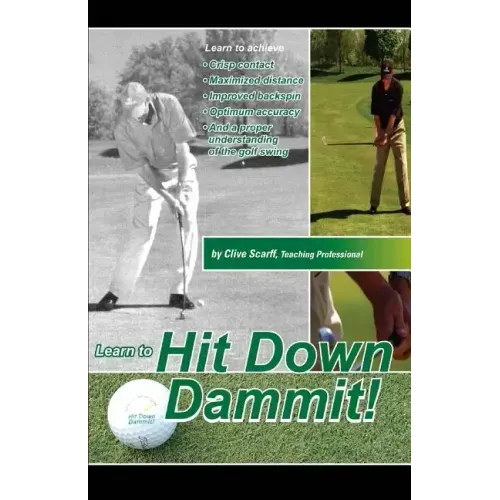 Hit Down Dammit!: (The Key to Golf)