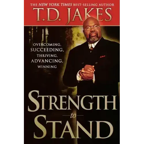 Strength to Stand: Overcoming, Succeeding, Thriving, Advancing, Winning