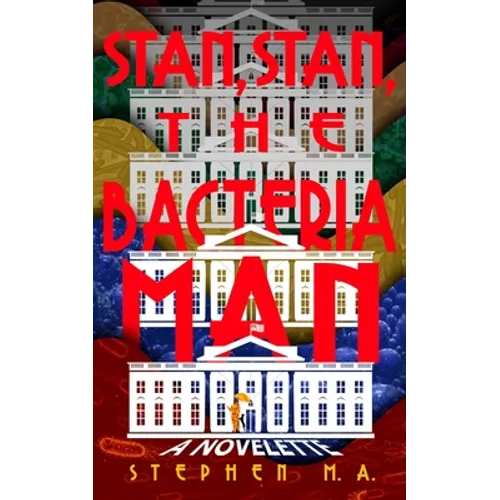 Stan, Stan, the Bacteria Man: a novelette