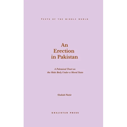 An Erection in Pakistan: A Polemical on the Male Body Under a Moral State