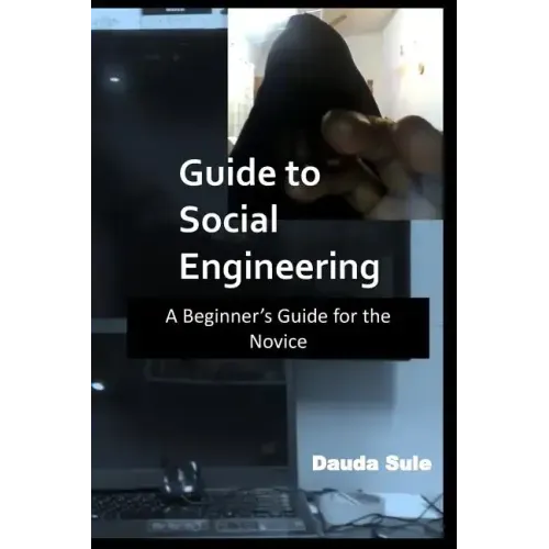 Guide to Social Engineering: A Beginners Guide for the Novice