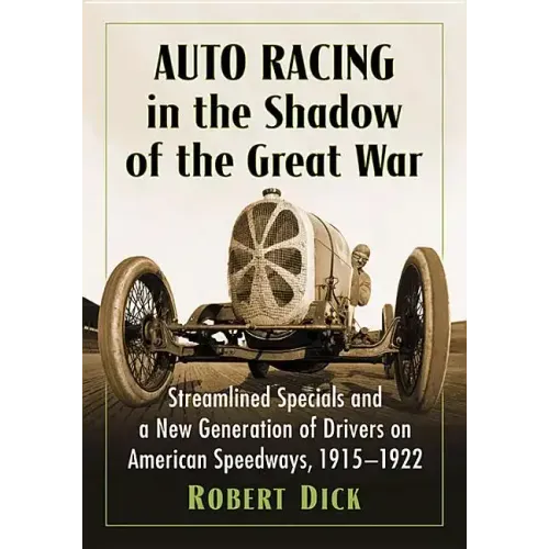 Auto Racing in the Shadow of the Great War: Streamlined Specials and a New Generation of Drivers on American Speedways, 1915-1922