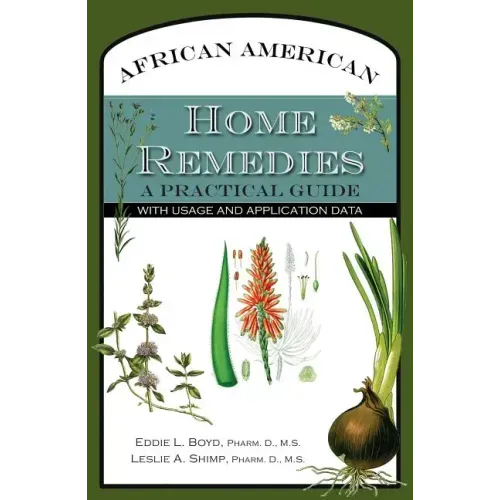 African American Home Remedies: A Practical Guide with Usage and Application Data