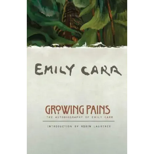 Growing Pains: The Autobiography of Emily Carr