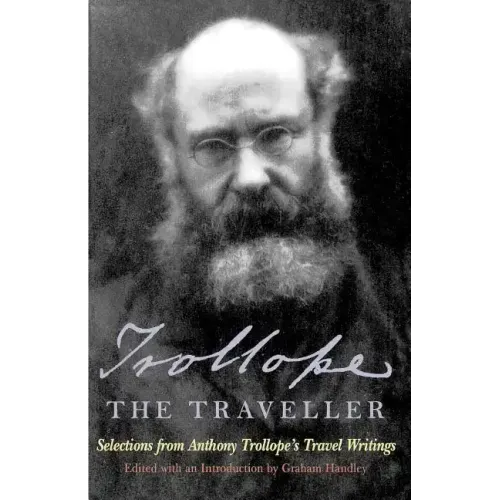Trollope the Traveller: Selections from Anthony Trollope's Travel Writings