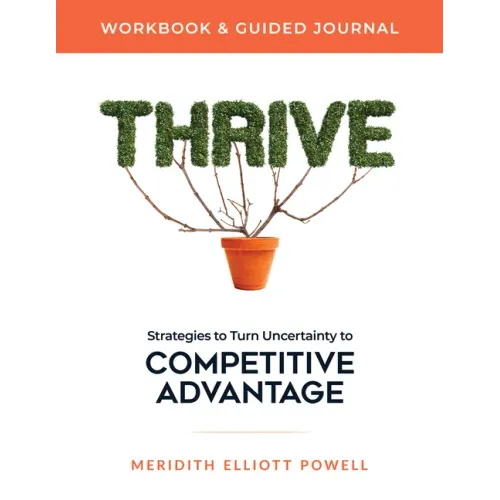 Thrive Workbook & Guided Journal: Strategies to Turn Uncertainty to Competitive Advantage