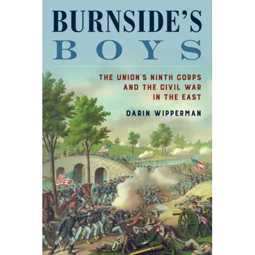 Burnside's Boys: The Union's Ninth Corps and the Civil War in the East