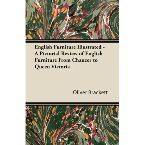 English Furniture Illustrated - A Pictorial Review of English Furniture From Chaucer to Queen Victoria