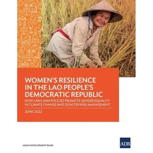 Women's Resilience in the Lao People's Democratic Republic: How Laws and Policies Promote Gender Equality in Climate Change and Disaster Risk Manageme