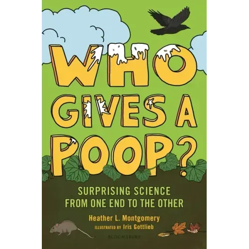 Who Gives a Poop?: Surprising Science from One End to the Other