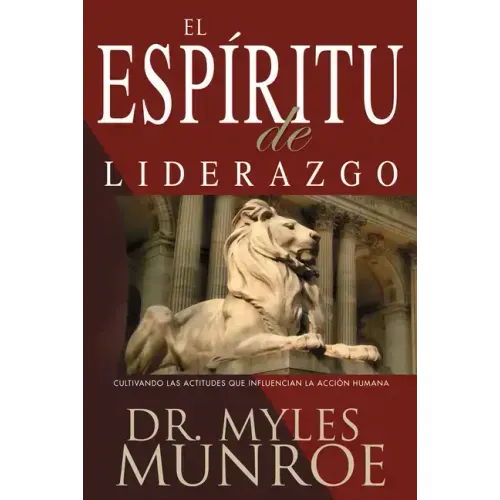 El Espiritu de Liderazgo: Cultivando Las Actitudes Que Influencian La Acción Humana (Spanish Language Edition, the)