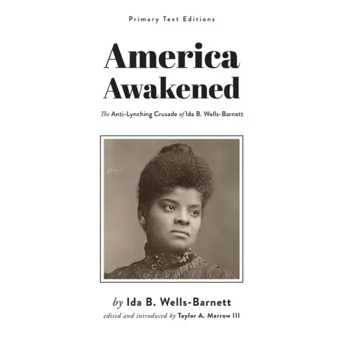 America Awakened: The Anti-Lynching Crusade of Ida B. Wells-Barnett