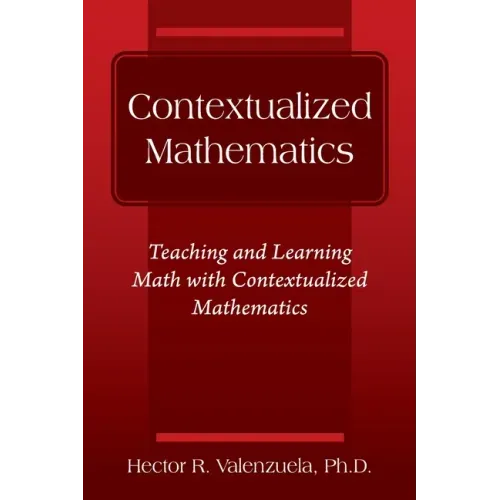 Contextualized Mathematics: Teaching and Learning Math with Contextualized Mathematics