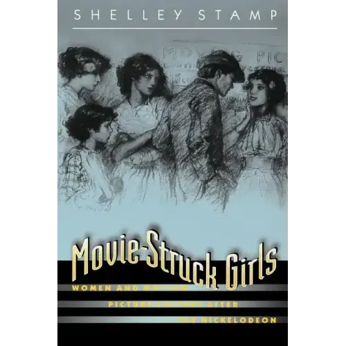 Movie-Struck Girls: Women and Motion Picture Culture After the Nickelodeon
