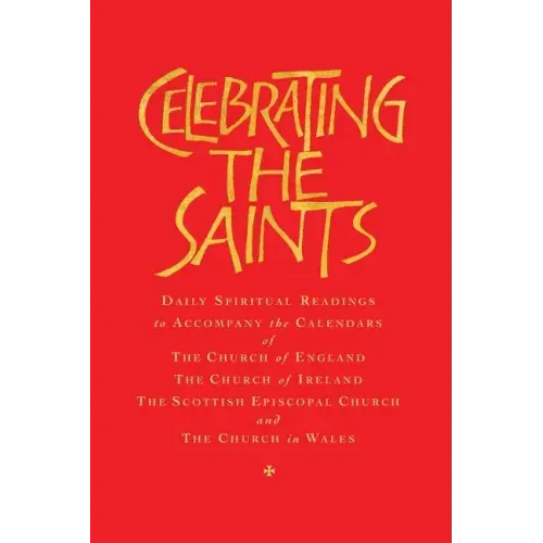 Celebrating the Saints (Paperback): Daily Spiritual Readings for the Calendars of the Church of England, the Church of Ireland, the Scottish Episcopal