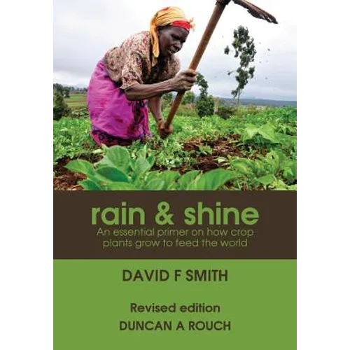 Rain and Shine: An essential primer on how crop plants grow to feed the world