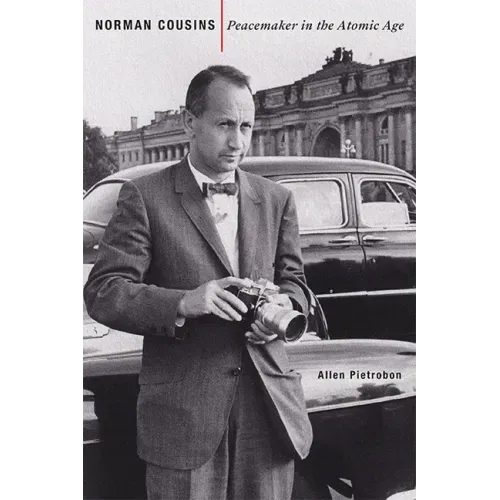 Norman Cousins: Peacemaker in the Atomic Age