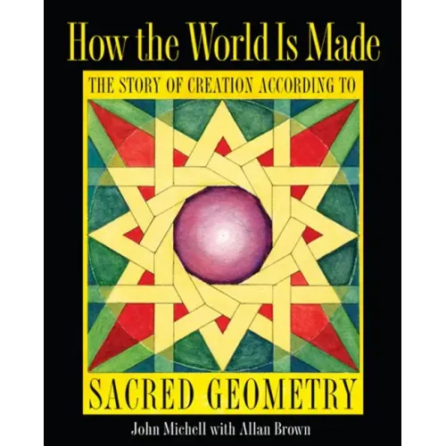 How the World Is Made: The Story of Creation According to Sacred Geometry
